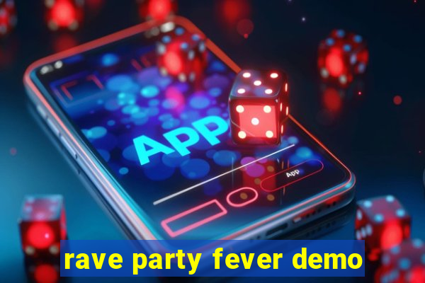 rave party fever demo